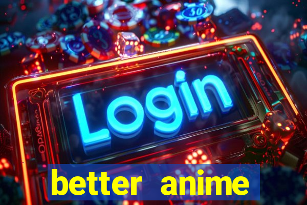 better anime download apk